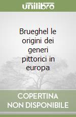 Brueghel le origini dei generi pittorici in europa libro