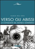 Verso gli abissi. La conquista del mondo sommerso libro