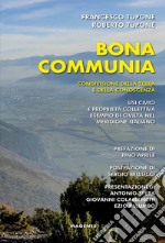 Bona communia. Condivisione della terra e della conoscenza. Usi civici e proprietà collettiva, esempio di civiltà nel meridione italiano libro