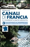 Canali di Francia. In houseboat, camper, bicicletta. Vol. 3: Dall'Atlantico al Mediterraneo libro di Piccinelli Carlo