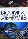 Biodiving. Ambienti e organismi del Mediterraneo. Ediz. illustrata libro