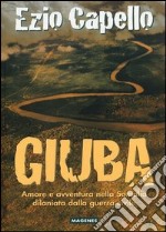 Giuba. Amore e avvenure nella Somalia dilaniata dalla guerra civile libro