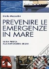 Prevenire le emergenze in mare. Guida pratica alla navigazione sicura libro