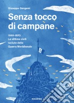 Senza tocco di campane. 1860-1870: le vittime civili taciute della Guerra Meridionale libro