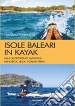 Isole baleari in kayak. Alla scoperta di Maiorca, Minorca, Ibiza e Formentera