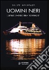 Uomini neri. L'ultimo viaggio della «Love Boat» libro di Barbazza Guido