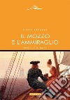 Il mozzo e l'ammiraglio. Novelle di mare libro di Ravazza Ninni