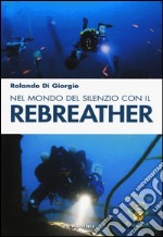 Nel mondo del silenzio con il rebreather