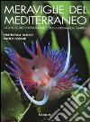 Meraviglie del Mediterraneo. Guida al riconoscimento degli organismi marini. Ediz. illustrata libro