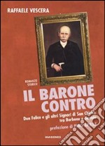 Il barone contro. Don Felice e gli altri signori di San Chirico tra Borbone e Savoia libro