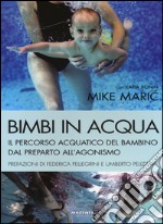 Bimbi in acqua. Il percorso acquatico del bambino dal preparto all'agonismo libro