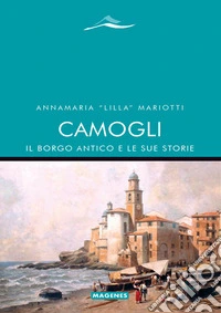 Camogli, il borgo antico e le sue storie