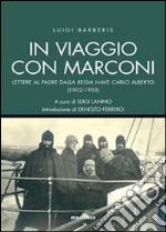 In viaggio con Marconi. Lettere al padre dalla Regia Nave Carlo Alberto (1902-1903) libro