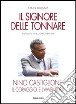 Il signore delle tonnare. Nino Castiglione, il coraggio e l'avventura libro