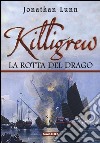 Killigrew. La rotta del drago. Ediz. illustrata libro di Lunn Jonathan