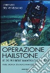 Operazione Hailstone. Le 20 più belle immersioni di Truk libro di Del Veneziano Lorenzo