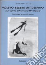 Volevo essere un delfino, ma sono diventsto un uomo. Raccontare la pesca in apnea