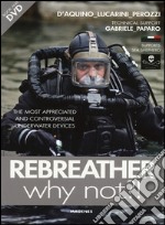Rebreather why not?! The most appreciated and controversial underwater devices. Con DVD