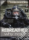 Rebreather why not?! The most appreciated and controversial underwater devices. Con DVD libro