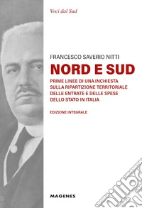 Nord e Sud. Prime linee di una inchiesta sulla ripartizione territoriale delle entrate e delle spese dello Stato in Italia. Ediz. integrale libro
