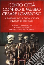 Cento città contro il museo Cesare Lombroso. La barbarie della falsa scienza inventa le due italie