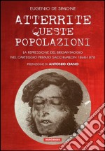 Atterrite queste popolazioni. La repressione del brigantaggio nel carteggio privato Sacchi-Milon 1868-1870 libro