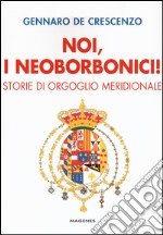 Noi, i neoborbonici! Storie di orgoglio meridionale