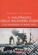 Il naufragio della baleniera Essex e la leggenda di Moby Dick libro