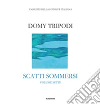 Domy Tripodi. Scatti sommersi sette. Ediz. a colori libro