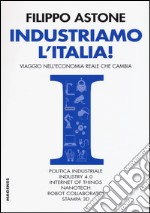 Industriamo l'Italia! Viaggio nell'economia reale che cambia libro