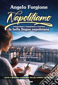 Napolitiamo. Conosciamo e impariamo a scrivere la bella lingua napoletana libro
