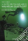 Il relitto del transatlantico Wilhelm Gustloff. La più grande tragedia della storia della comunicazione libro