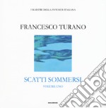 Scatti sommersi. I maestri della fotosub italiana. Ediz. illustrata. Vol. 1: Francesco Turano libro