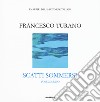 Scatti sommersi. I maestri della fotosub italiana. Ediz. illustrata. Vol. 1: Francesco Turano libro