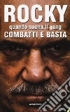 Rocky. Quando suona il gong, combatti e basta libro