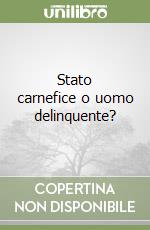 Stato carnefice o uomo delinquente? libro