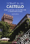 Dormire in un castello. Guida completa alle destinazioni più suggestive d'Italia libro di Pavia Valeria