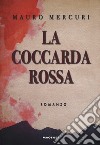 La coccarda rossa libro di Mercuri Mauro