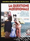 La questione meridionale. Nata nel 1861 per risolvere quella settentrionale, e tuttora aperta. Enciclopedia storica del Sud della penisola italica libro