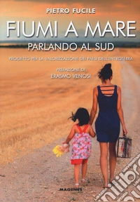 Fiumi a mare. Parlando al Sud. Progetto per la valorizzazione dei paesi dell'entroterra