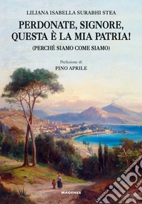 Perdonate, signore, questa è la mia patria! (Perché siamo come siamo)