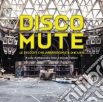 Disco mute. Le discoteche abbandonate d'Italia. Ediz. illustrata libro