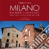 Milano. Il patrimonio dimenticato. Borghi ducali, antiche cascine, arte, storie. Ediz. illustrata libro di Schena Roberto