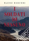 I soldati di nessuno libro di Mercuri Mauro