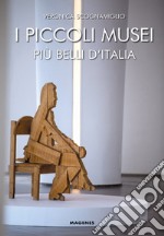 I piccoli musei più belli d'Italia libro