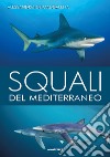 Squali del Mediterraneo. Ediz. illustrata libro