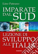 Imparate dal Sud. Lezione di sviluppo all'Italia libro