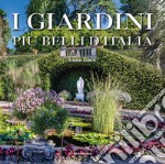 I giardini più belli d'Italia. Ediz. illustrata libro