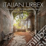 Italian urbex. Viaggio tra i luoghi dimenticati. Ediz. illustrata libro