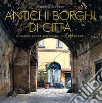 Antichi borghi di città. Indagine nei centri storici delle periferie libro